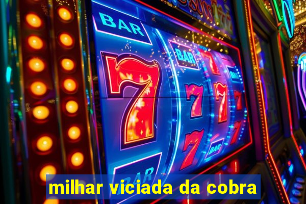 milhar viciada da cobra